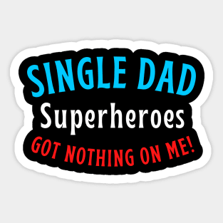 Single dad. Superheroes got nothing on me! Sticker